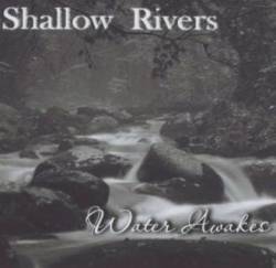 Shallow Rivers : Water Awakes Shallow Rivers : Water Awakes